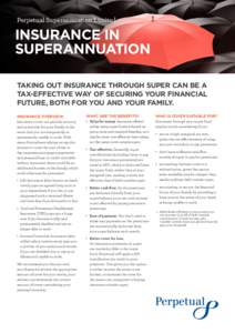 Perpetual Superannuation Limited  INSURANCE IN SUPERANNUATION Taking out insurance through super can be a tax-effective way of securing your financial