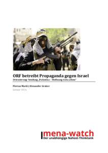 ORF betreibt Propaganda gegen Israel Orientierung-Sendung „Palästina – Hoffnung trotz allem“ Florian Markl/Alexander Gruber Januar 2016  Die Kernpunkte