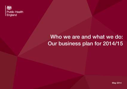 Who we are and what we do: PHE business plan for 2014 to 2015