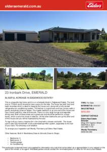 eldersemerald.com.au  23 Ironbark Drive, EMERALD BLISSFUL ACREAGE IN EDGEWOOD ESTATE!! This is a beautiful big home and it is on a fantastic block in Edgewood Estate. The land size is 7720m2 and is fenced to have a pony 