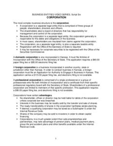 BUSINESS ENTITIES VIDEO SERIES, Script Six  CORPORATION The most complex business structure is the corporation.  A corporation is a separate legal entity that is comprised of three groups of people: shareholders, dire