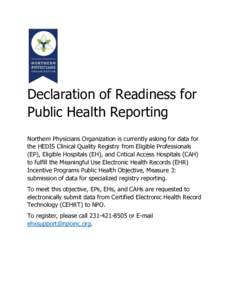 Declaration of Readiness for Public Health Reporting Northern Physicians Organization is currently asking for data for the HEDIS Clinical Quality Registry from Eligible Professionals (EP), Eligible Hospitals (EH), and Cr