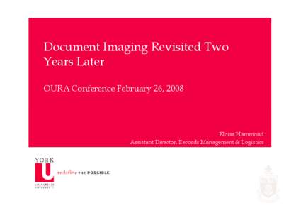 Document Imaging Revisited Two Years Later OURA Conference February 26, 2008 Eloisa Hammond Assistant Director, Records Management & Logistics