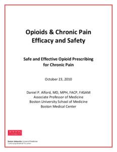 Opioids & Chronic Pain Efficacy and Safety Safe and Effective Opioid Prescribing for Chronic Pain October 23, 2010 Daniel P. Alford, MD, MPH, FACP, FASAM