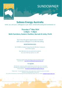 SUNDOWNER  Subsea Energy Australia Invite you and your colleagues to join them at the forthcoming SEA Sundowner on  Thursday 1st May 2014