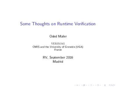 Some Thoughts on Runtime Verification Oded Maler VERIMAG CNRS and the University of Grenoble (UGA) France