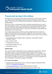 Trauma and serving in the military Traumatic events involve situations that are either life-threatening or have the potential for serious injury. Military personnel often experience several traumatic events during the co