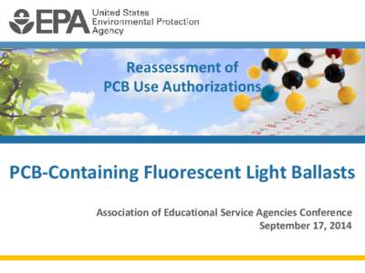 Reassessment of PCB Use Authorizations PCB-Containing Fluorescent Light Ballasts Association of Educational Service Agencies Conference September 17, 2014