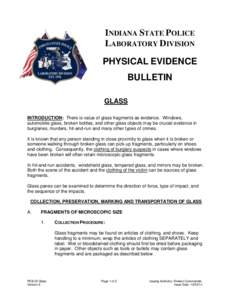 INDIANA STATE POLICE LABORATORY DIVISION PHYSICAL EVIDENCE BULLETIN GLASS INTRODUCTION: There is value of glass fragments as evidence. Windows,