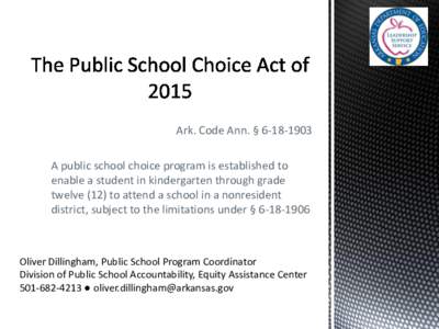 Ark. Code Ann. § A public school choice program is established to enable a student in kindergarten through grade twelve (12) to attend a school in a nonresident district, subject to the limitations under § 6-