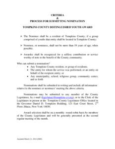 CRITERIA & PROCESS FOR SUBMITTING NOMINATION TOMPKINS COUNTY DISTINGUISHED YOUTH AWARD  The Nominee shall be a resident of Tompkins County; if a group comprised of youths that entity shall be located in Tompkins Count