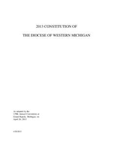 2013 CONSTITUTION OF THE DIOCESE OF WESTERN MICHIGAN As adopted by the 139th Annual Convention at Grand Rapids, Michigan, on