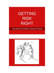 GETTING RISK RIGHT Alec Ross for Canadian Investment Review  $