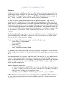 Accountable Care Organizations (ACOs) Summary: The Patient Protection and Affordable Care Act (ACA) authorizes the use of Accountable Care Organizations (ACOs) to improve the safety and quality of care and reduce health 