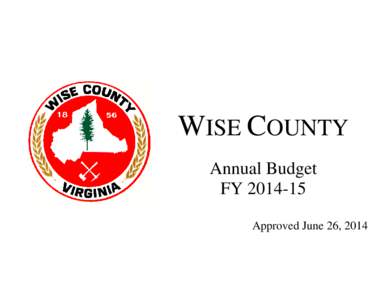 WISE COUNTY Annual Budget FY[removed]Approved June 26, 2014  Wise County, Virginia