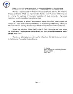 ANNUAL REPORT OF THE KIMBERLEY PROCESS CERTIFICATION SCHEME Mauritius is a participant to the Kimberley Process Certification Scheme. The Kimberley Process Certification (KPCS) was implemented in Mauritius since 1st Janu