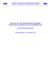 CONFÉRENCE EUROPÉENNE DES MINISTRES DES TRANSPORTS EUROPEAN CONFERENCE OF MINISTERS OF TRANSPORT MEETING OF THE MINISTERS OF TRANSPORT FOR THE DEVELOPMENT OF THE CORRIDOR VIII Asia Transcontinental Links