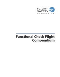 Functional Check Flight Compendium Functional Check Flight Compendium Introduction Several accidents and serious incidents have highlighted the higher risk associated with conducting functional check flights (FCF). In 2