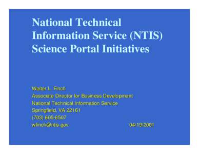 National Technical Information Service (NTIS) Science Portal Initiatives Walter L. Finch Associate Director for Business Development