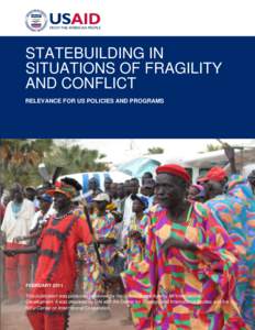 STATEBUILDING IN SITUATIONS OF FRAGILITY AND CONFLICT RELEVANCE FOR US POLICIES AND PROGRAMS  FEBRUARY 2011