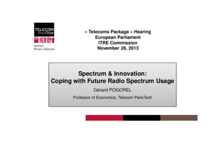 « Telecoms Package » Hearing European Parliament ITRE Commission November 28, 2013  Spectrum & Innovation: