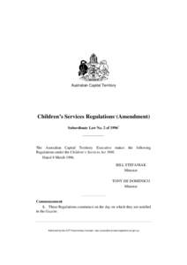 Australian Capital Territory  Children’s Services Regulations1 (Amendment) Subordinate Law No. 2 of[removed]The Australian Capital Territory Executive makes the following