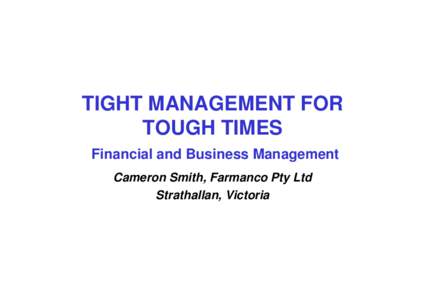 Microsoft PowerPoint - TIGHT MANAGEMEN FOR TOUGH TIMES - CAMERON SMITH[removed]