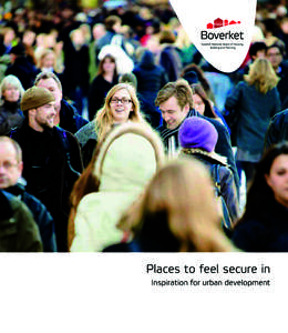 Places to feel secure in Inspiration for urban development Title: Places to feel secure in – Inspiration for urban development (Plats för trygghet - Inspiration för stadsutveckling) Graphic design and production: I