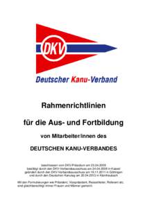 Rahmenrichtlinien für die Aus- und Fortbildung von Mitarbeiter/innen des DEUTSCHEN KANU-VERBANDES beschlossen vom DKV-Präsidium ambestätigt durch den DKV-Verbandsausschuss amin Kassel