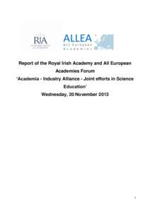 Report of the Royal Irish Academy and All European Academies Forum ‘Academia - Industry Alliance - Joint efforts in Science Education’ Wednesday, 20 November 2013