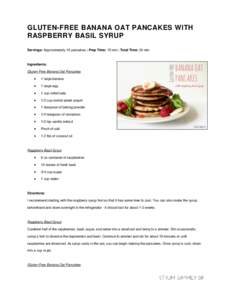 GLUTEN-FREE BANANA OAT PANCAKES WITH RASPBERRY BASIL SYRUP Servings: Approximately 10 pancakes | Prep Time: 15 min | Total Time: 30 min Ingredients: Gluten-Free Banana Oat Pancakes