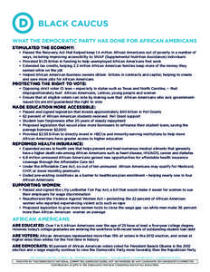 BLACK CAUCUS WHAT THE DEMOCRATIC PARTY HAS DONE FOR AFRICAN AMERICANS STIMULATED THE ECONOMY: •	 Passed the Recovery Act that helped keep 1.4 million African Americans out of poverty in a number of 		 ways, including i