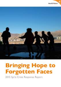 Bringing Hope to Forgotten Faces 2015 Syria Crisis Response Report 2015 Syria Crisis Response Report