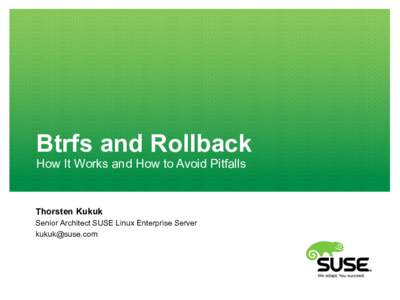 Btrfs and Rollback How It Works and How to Avoid Pitfalls Thorsten Kukuk Senior Architect SUSE Linux Enterprise Server 