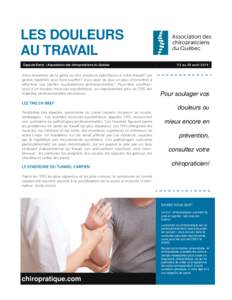 LES DOULEURS AU TRAVAIL Capsule Santé | Association des chiropraticiens du Québec Vous ressentez de la gêne ou des douleurs spéciﬁques à votre travail? Les gestes répétitifs vous font souffrir? Vous avez de plus