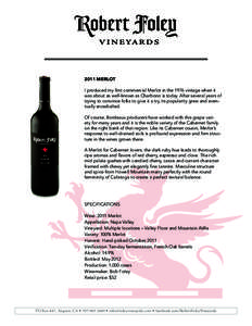 2011 MERLOT I produced my first commercial Merlot in the 1976 vintage when it was about as well-known as Charbono is today. After several years of trying to convince folks to give it a try, its popularity grew and eventu