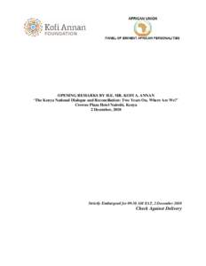 OPENING REMARKS BY H.E. MR. KOFI A. ANNAN ‘The Kenya National Dialogue and Reconciliation: Two Years On, Where Are We?’ Crowne Plaza Hotel Nairobi, Kenya 2 December, 2010  Strictly Embargoed for 09:30 AM EAT, 2 Decem