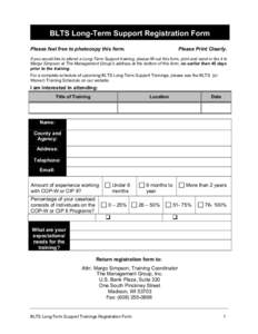 BLTS Long-Term Support Registration Form Please feel free to photocopy this form. Please Print Clearly.  If you would like to attend a Long-Term Support training, please fill out this form, print and send or fax it to