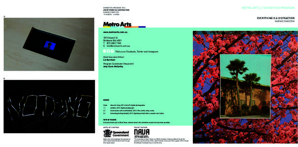 METRO ARTS // EXHIBITION PROGRAM  EXHIBITION PROGRAM 2014 EVERYTHING IS A DISTRACTION MARNIE EDMISTON 19 MARCH - 5 APRIL