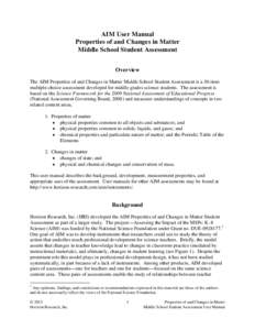 AIM User Manual Properties of and Changes in Matter Middle School Student Assessment Overview The AIM Properties of and Changes in Matter Middle School Student Assessment is a 30-item multiple-choice assessment developed