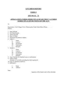 LIVE BIRTH REPORT FORM 2 (SEE RULE - 5) APPLICATION UNDER SUBSECTIN (1) OF SECTION 7-A UNDER SUBSECTIN (1) OF SECTION 8 OF THE ACT. To