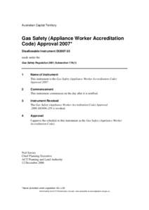 Australian Capital Territory  Gas Safety (Appliance Worker Accreditation Code) Approval 2007* Disallowable Instrument DI2007-33 made under the