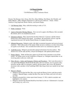 CAP Board Meeting:30 PM District Office Conference Room Present: Tim Krueger, Steve Struss, Kris Frey, Mary Behling, Tim Bolger, Jim Womble, and Eddie Pahuski. Other: Bridgette Hermanson, CAP Executive Director