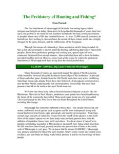 The Prehistory of Hunting and Fishing* Evan Peacock The first inhabitants of Mississippi left behind a fascinating legacy which intrigues and delights us today. Stone tools lie forgotten for thousands of years, then turn