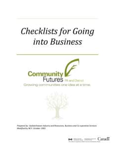 Checklists for Going into Business Prepared by: Saskatchewan Industry and Resources, Business and Co-operative Services Modified by NCF: October 2003