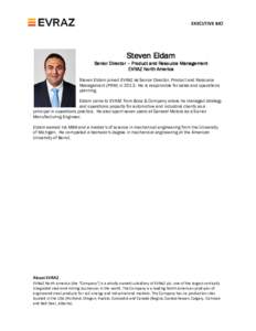 EXECUTIVE BIO  Steven Eldam Senior Director – Product and Resource Management EVRAZ North America