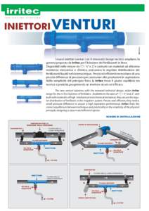 INIETTORI VENTURI  I nuovi iniettori venturi con il rinnovato design tecnico ampliano la gamma proposta da Irritec per l’iniezione dei fertilizzanti in linea. Disponibili nelle misure da 1”, 1 ½” e 2”, e costrui