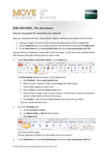 JESS MACNEIL The Swimmers Step-by-step guide for animating your artwork Make your animated artwork by sequencing the images in software such as Microsoft PowerPoint: 1. Open your images in PowerPoint by creating a new ph