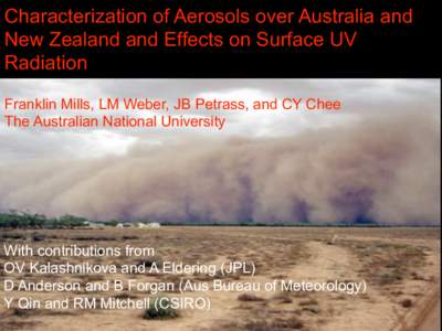 Characterization of Aerosols over Australia and New Zealand and Effects on Surface UV Radiation Franklin Mills, LM Weber, JB Petrass, and CY Chee The Australian National University