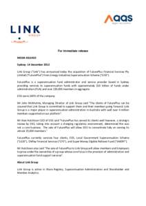 For immediate release MEDIA RELEASE Sydney- 14 December 2012 Link Group (“Link”) has announced today the acquisition of FuturePlus Financial Services Pty Limited (“FuturePlus”) from Energy Industries Superannuati